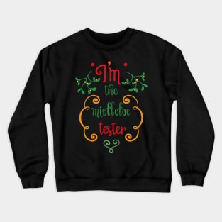 I'm the mistletoe tester Crewneck Sweatshirt